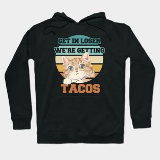 Get In Loser We're Getting Tacos - Cat Classic Vintage Hoodie